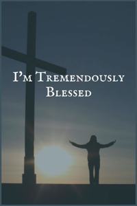 I'm Tremendously Blessed