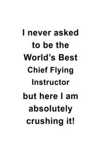 I Never Asked To Be The World's Best Chief Flying Instructor But Here I Am Absolutely Crushing It