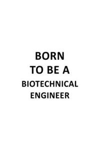 Born To Be A Biotechnical Engineer