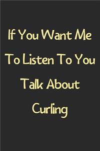 If You Want Me To Listen To You Talk About Curling