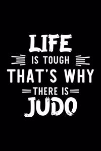 Life Is Tough That's Why There Is Judo: Judo Lover Journal - Great Christmas & Birthday Gift Idea for Judo Fan - Judo Theme Notebook - Judo Fan Diary - 100 pages 6x9 inches