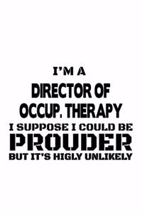 I'm A Director Of Occup. Therapy I Suppose I Could Be Prouder But It's Highly Unlikely