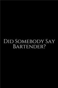 Did Somebody Say Bartender ?