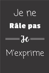 Je ne râle pas Je m'exprime
