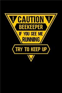 Caution Beekeeper If You See Me running Try to Keep Up