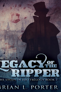 Legacy Of The Ripper (The Study In Red Trilogy Book 2)