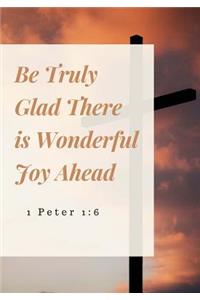 Be Truly Glad There is Wonderful Joy Ahead
