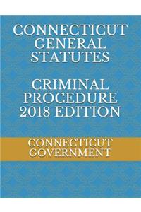 Connecticut General Statutes Criminal Procedure 2018 Edition