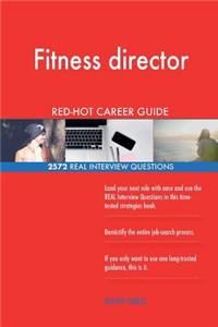 Fitness director RED-HOT Career Guide; 2572 REAL Interview Questions