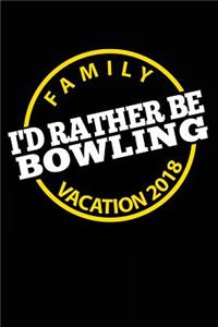 Family Vacation 2018 I'd Rather Be Bowling