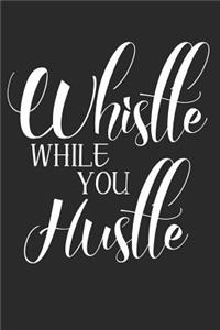 Whistle While You Hustle