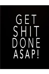 Get Shit Done Asap!: Composition Notebook Wide Ruled Composition notebook college ruled, 8.5x11, 100 Lined Pages, College ruled paper Notebooks College Ruled Notebooks a