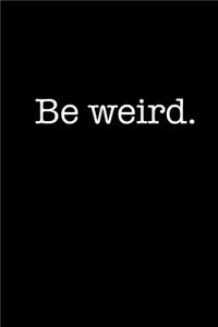 Be Weird