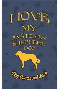 I Love My Anatolian Shepherd Dog- Dog Owner's Notebook