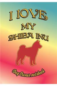 I Love My Shiba Inu - Dog Owner Notebook