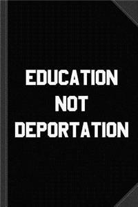 Education Not Deportation Journal Notebook