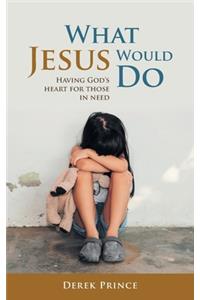 WHAT JESUS WOULD DO
