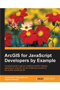 ArcGIS for JavaScript Developers by Example