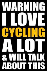 Warning I Love Cycling a Lot and Will Talk about This