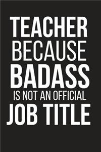 Teacher Because Badass Is Not an Official Job Title