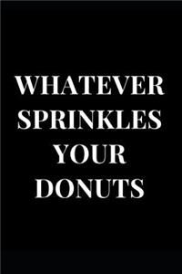 Whatever Sprinkles Your Donuts