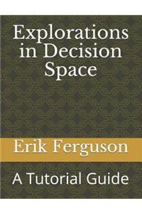 Explorations in Decision Space: A Tutorial Guide