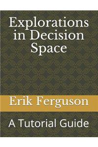 Explorations in Decision Space