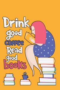 Drink Good Coffee Read Good Books