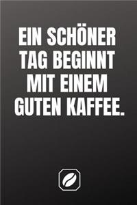 Ein Schöner Tag Beginnt Mit Einem Guten Kaffee.