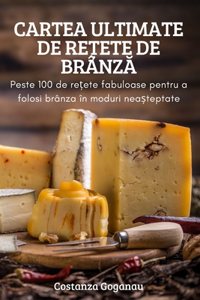 Cartea Ultimate de ReȚete de BrânzĂ