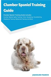 Clumber Spaniel Training Guide Clumber Spaniel Training Guide Includes: Clumber Spaniel Agility Training, Tricks, Socializing, Housetraining, Obedience Training, Behavioral Training, and More