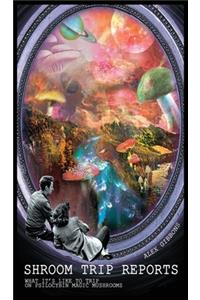 Shroom Trip Reports - What it's like to trip on Psilocybin Magic Mushrooms