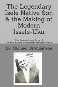 Legendary Isele Native Son & the Making of Modern Issele-Uku