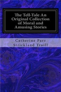 Tell-Tale An Original Collection of Moral and Amusing Stories