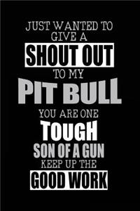 Just Wanted To Give A Shout Out To My Pit Bull You Are One Tough Son Of A Gun Keep Up The Good Work