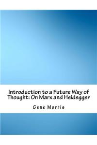 Introduction to a Future Way of Thought: On Marx and Heidegger