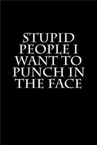 Stupid People I Want to Punch in the Face