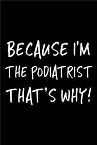 Because I'm the Podiatrist That's Why!