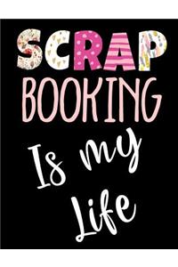 Scrap Booking Is My Life: Sketch, Draw & Doodle Book