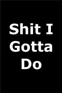 Shit I Gotta Do