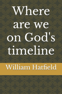 Where are we on God's timeline
