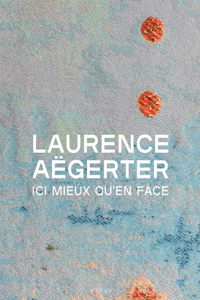 Laurence Aëgerter: ICI Mieux Qu'en Face