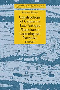 Constructions of Gender in Late Antique Manichaean Cosmological Narrative