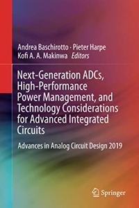 Next-Generation Adcs, High-Performance Power Management, and Technology Considerations for Advanced Integrated Circuits