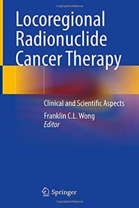 Locoregional Radionuclide Cancer Therapy