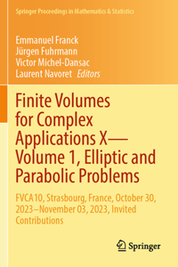 Finite Volumes for Complex Applications X--Volume 1, Elliptic and Parabolic Problems: Fvca10, Strasbourg, France, October 30, 2023-November 03, 2023, Invited Contributions