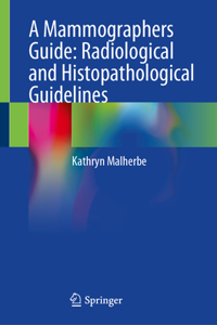 A Mammographers Guide: Radiological and Histopathological Guidelines