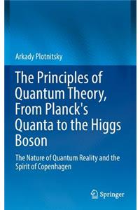 The Principles of Quantum Theory, From Planck's Quanta to the Higgs Boson