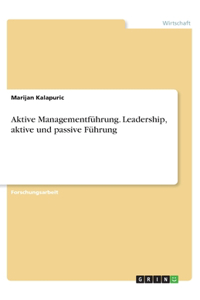 Aktive Managementführung. Leadership, aktive und passive Führung