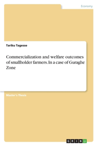 Commercialization and welfare outcomes of smallholder farmers. In a case of Guraghe Zone